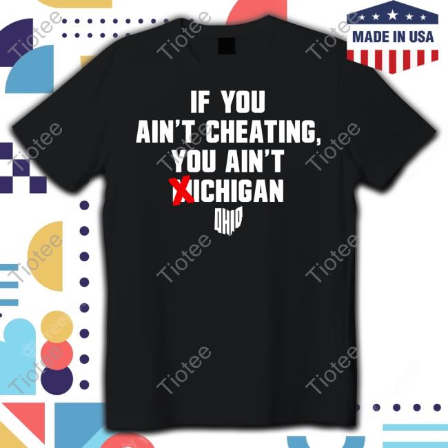 Ohioclothing Merch If You Ain't Cheating You Ain't Michigan Sweatshirt
