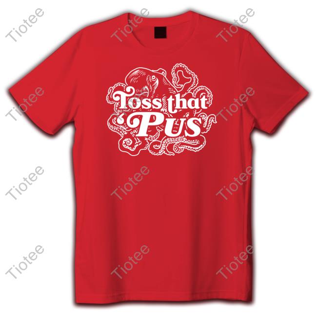 Octopus Toss That 'Pus Shirt