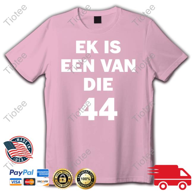 Ek Is Een Van Die 44 Tees