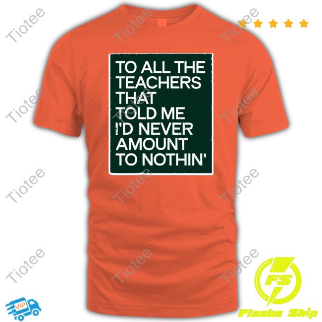 To All The Teachers That Told Me I'd Never Amount Nothin' V Neck T Shirt Fred Kerley
