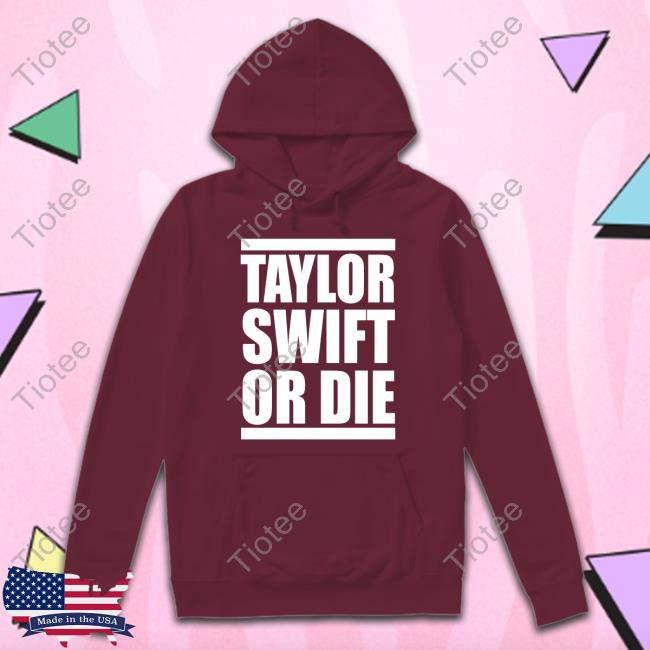 Official Taylor Swift Or Die T Shirt