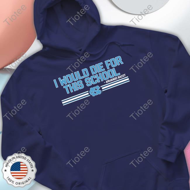 I Would Die For This School Shirts Armando Bacot