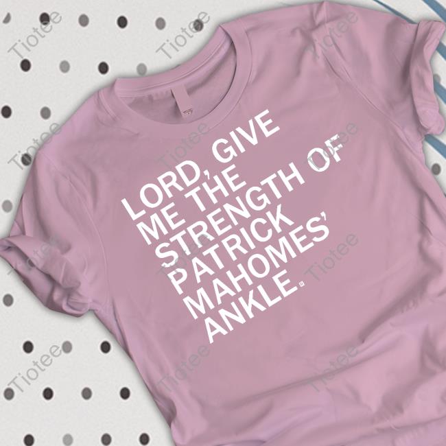 Raygun Merch Lord Give Me The Strength Of Patrick Mahomes Ankle Sweatshirt