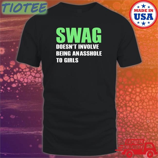 Swag Doesn't Involve Being An Asshole Shirt