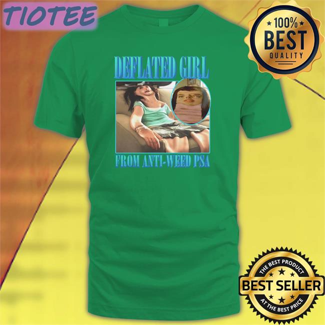 Goodshirts Merch Deflated Girl From Anti-Weed Psa Hoodies Shirts That Go Hard