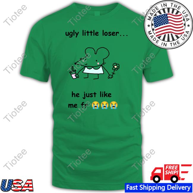 Stinky Katie Get A Load Of This Ugly Little Loser Me Fr Shirt