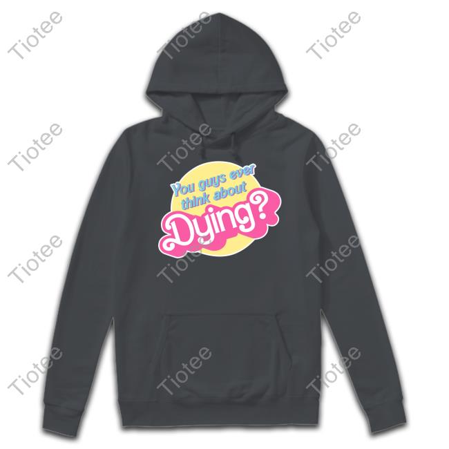 Official Bunhugs You Guys Ever Think About Dying T Shirt