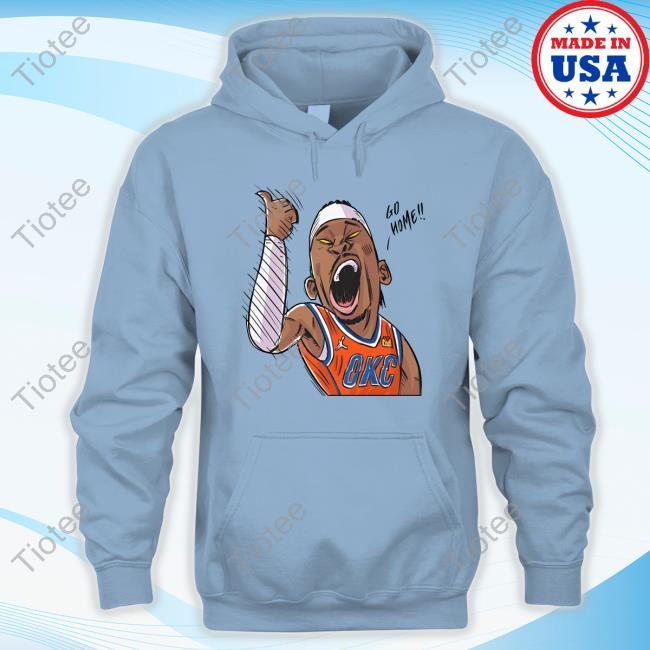Okctopicthunder Merch Go Home T Shirt Okctopicthunder Go Home Hooded Sweatshirt