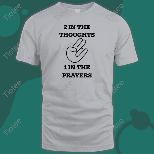 Official 2 In The Thoughts 1 In The Prayers Shirt Hooded Sweatshirt