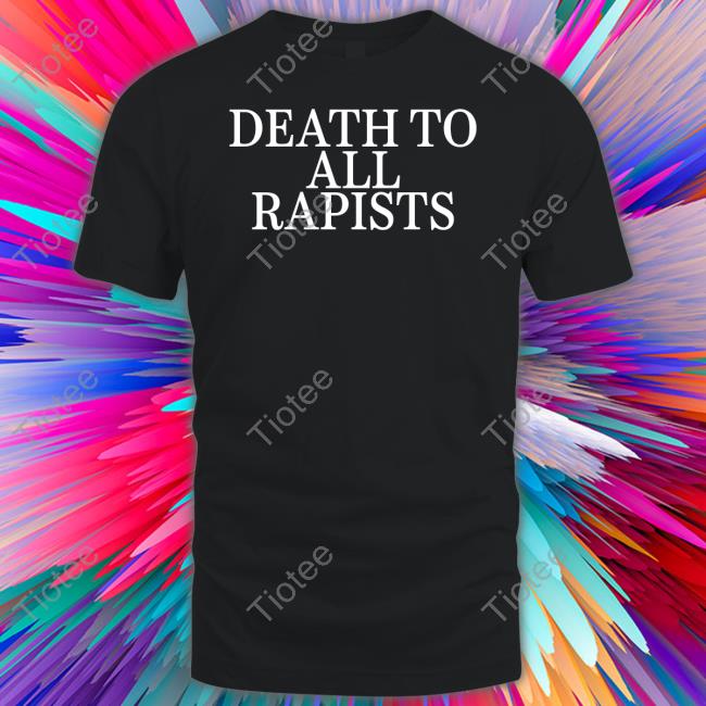Daij Death To All Rapists Shirts Dcthedon__