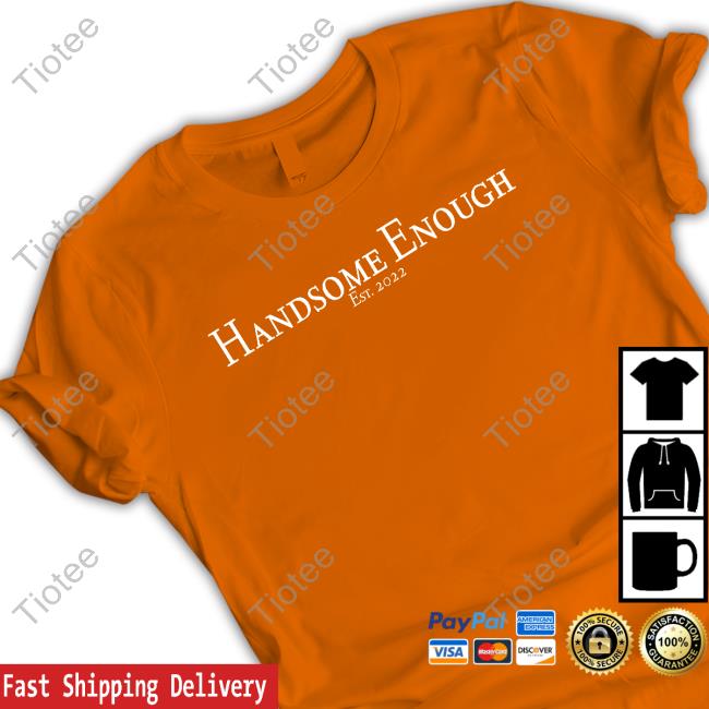 Handsome Enough Est 2022 Sweatshirts Handsome Enough Est 2022 Sweatshirts