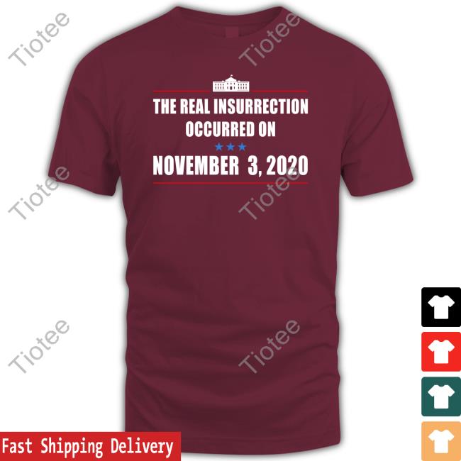 Grand Old Memes Store The Real Insurrection Occurred On November 3 2020 Shirt