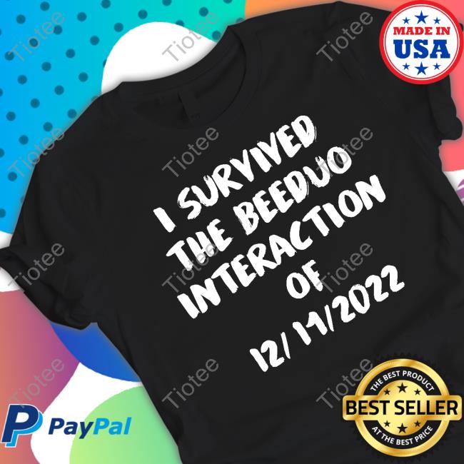 Xx_Teya I Survived The Beeduo Interaction Of 12 11 2022 T-Shirt