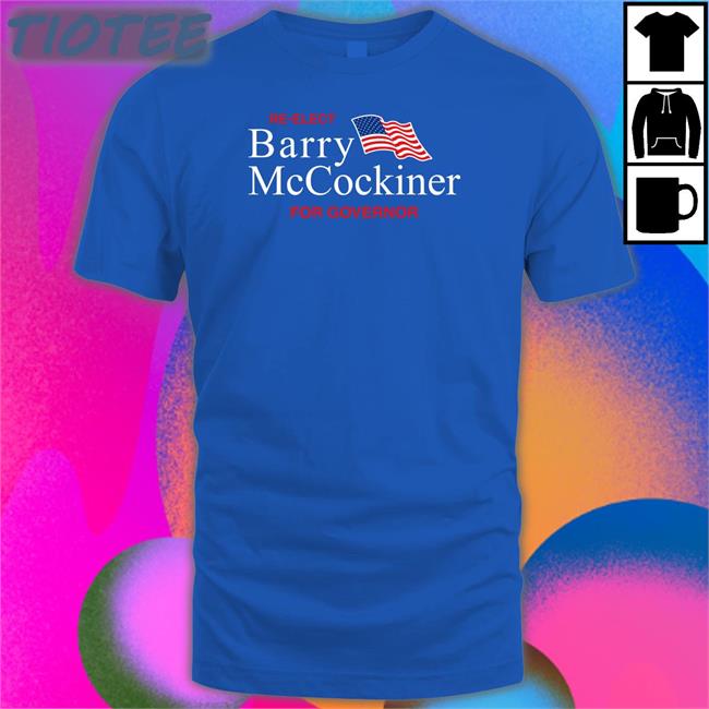 Re-Elect Barry Mccockiner For Governor Tee