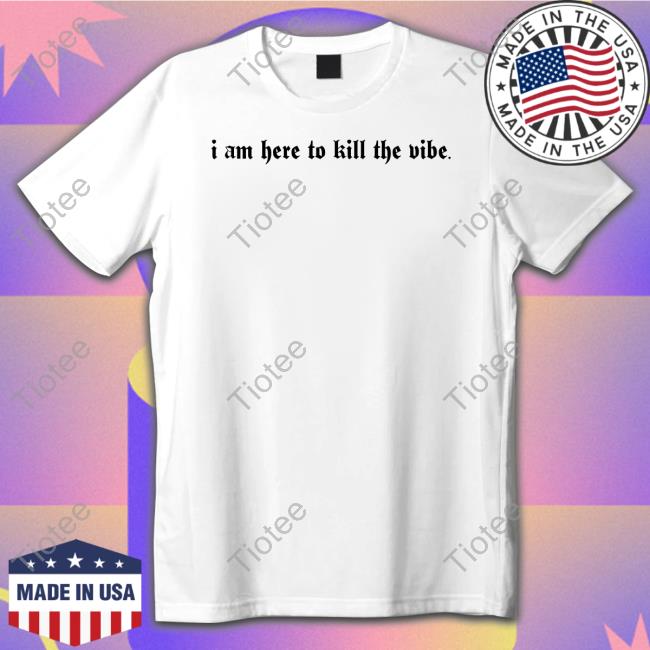 I Am Here To Kill The Vibe Hoodie