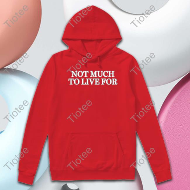 Daij Not Much To Live For Hoodie Sweatshirt