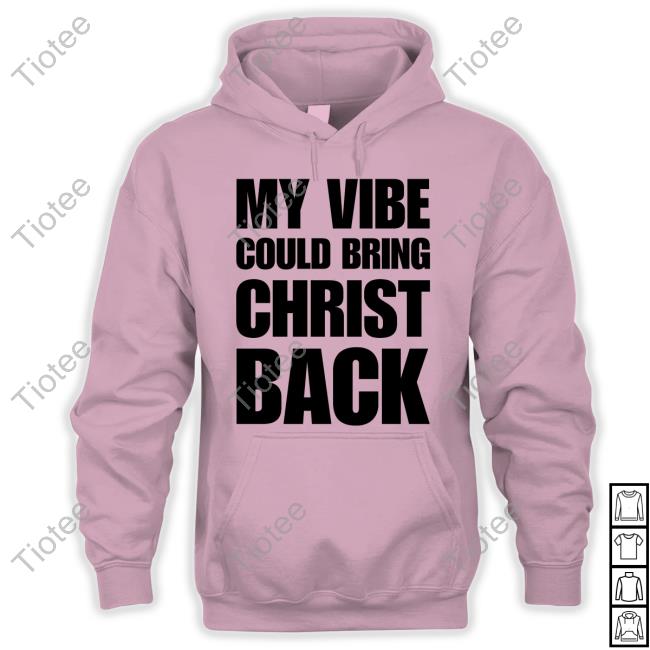 My Vibe Could Bring Christ Back Tee Shirt