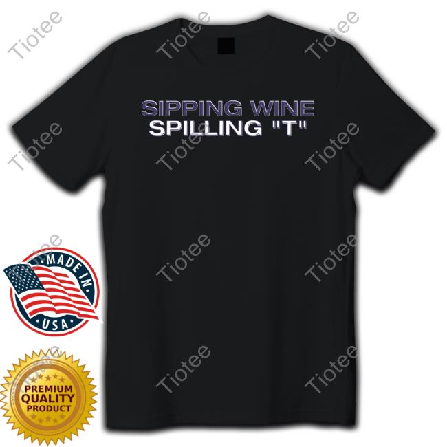 Sipping Wine Spilling T T Shirt