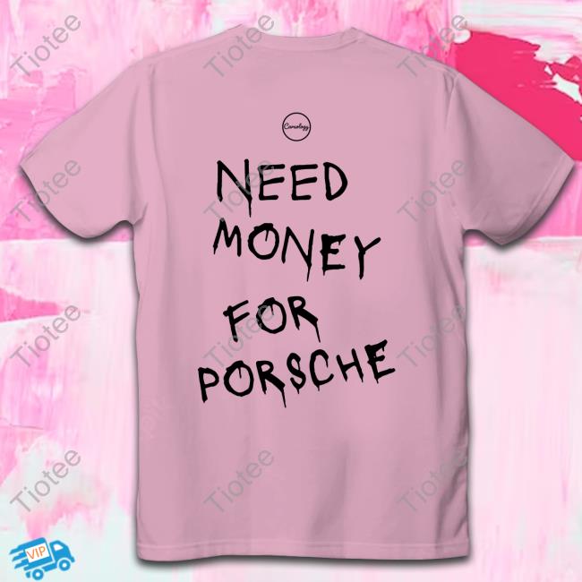 Official Need Money for Porsche Tees