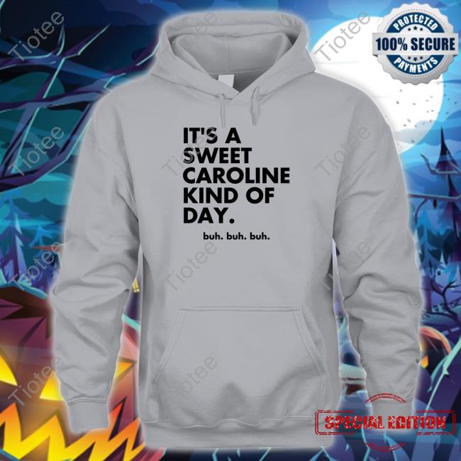Original It's A Sweet Caroline Kind Of Day Buh Buh Buh White Hooded Sweatshirt