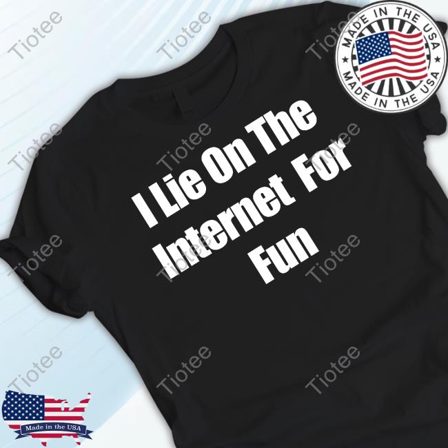 Handmade I Lie On The Internet For Fun Hoodie