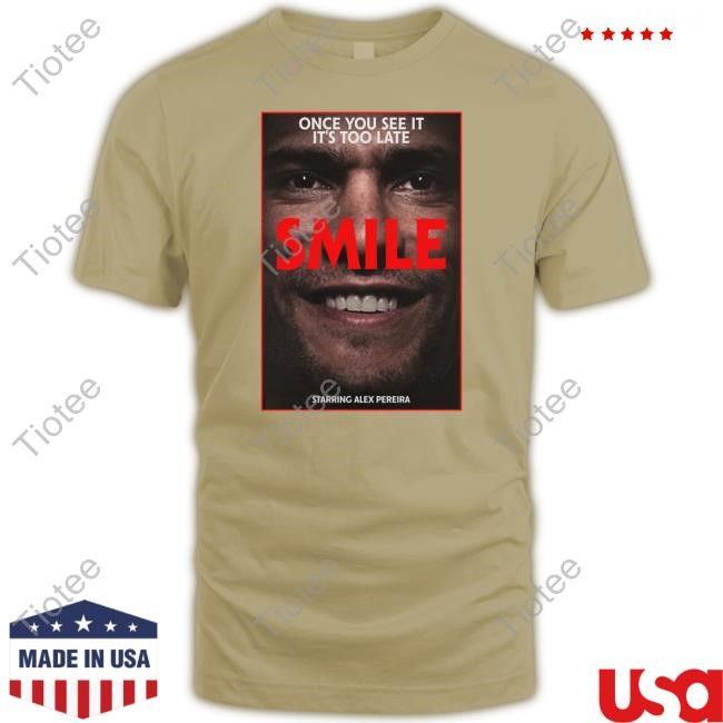 Full Violence Store Once You See It It's Too Late Smile Starring Alex Pereira T-Shirts
