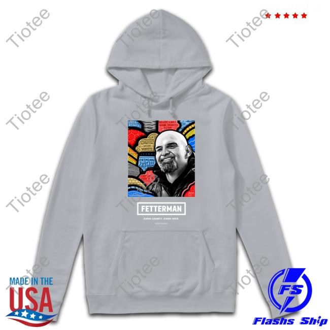 Fetterman Every County Every Vote T-Shirt