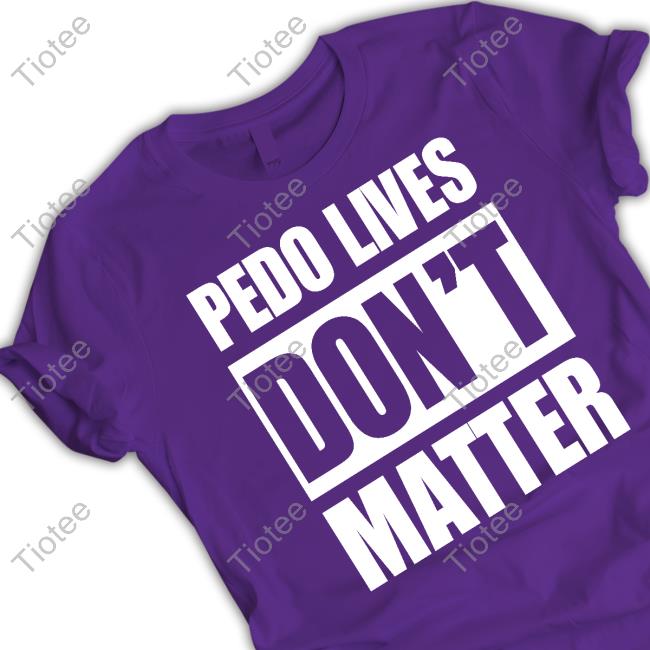 Rothmus Pedo Lives Don't Matter Tee