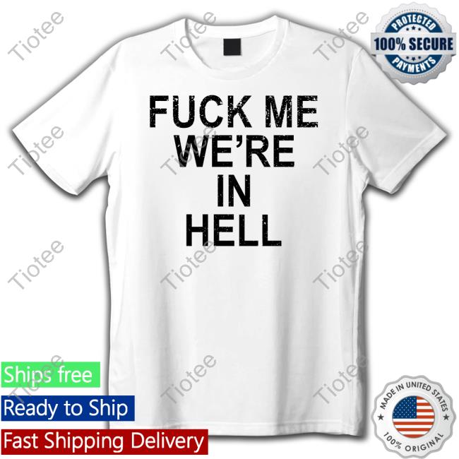 4Life Fuck Me We're In Hell Shirt