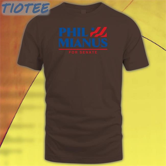 Shitheadsteve Phil Mianus For Senate Shirts