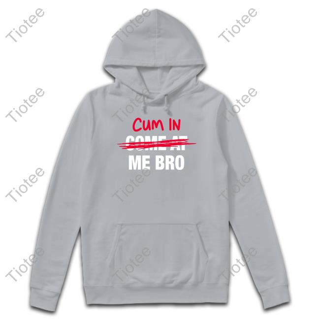Cum In Come At Me Bro Long Sleeve