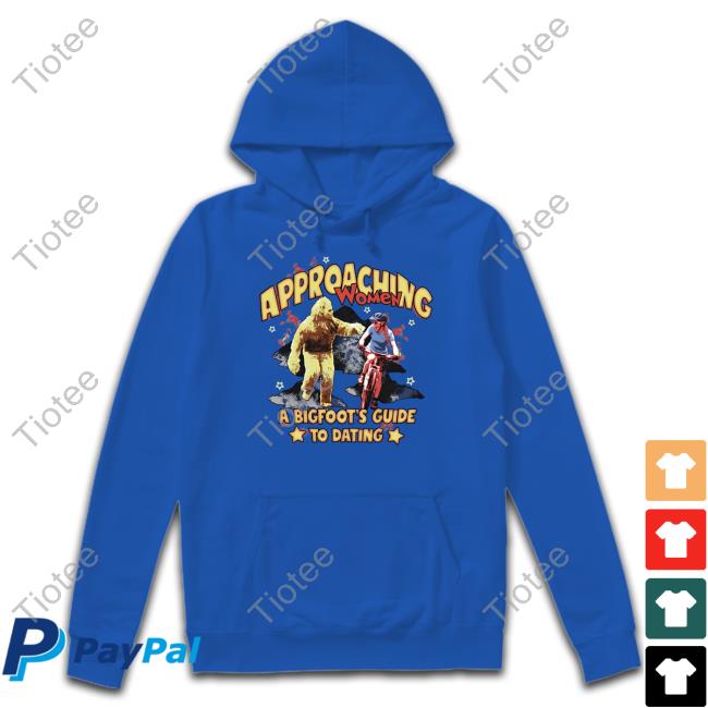 Approaching Women A Bigfoot's Guide To Dating Sweatshirt Degenerated