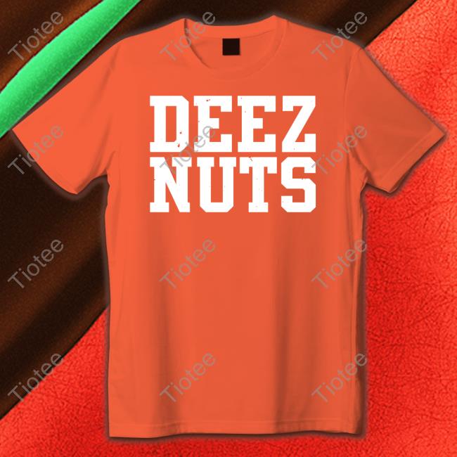 Deez Nuts Shirt Shirts That Go Hard Deez Nuts T Shirt