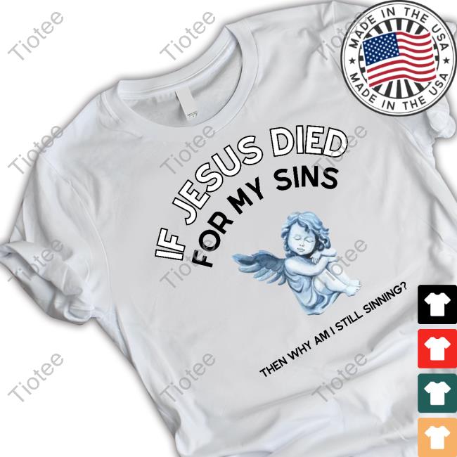 If Jesus Died For My Sins Then Why Am I Still Sinning Tank Top