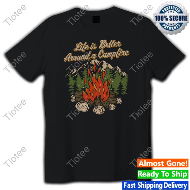 Official Hike Camp Climb Merch Life Is Better Around A Camp Fire Hoodie