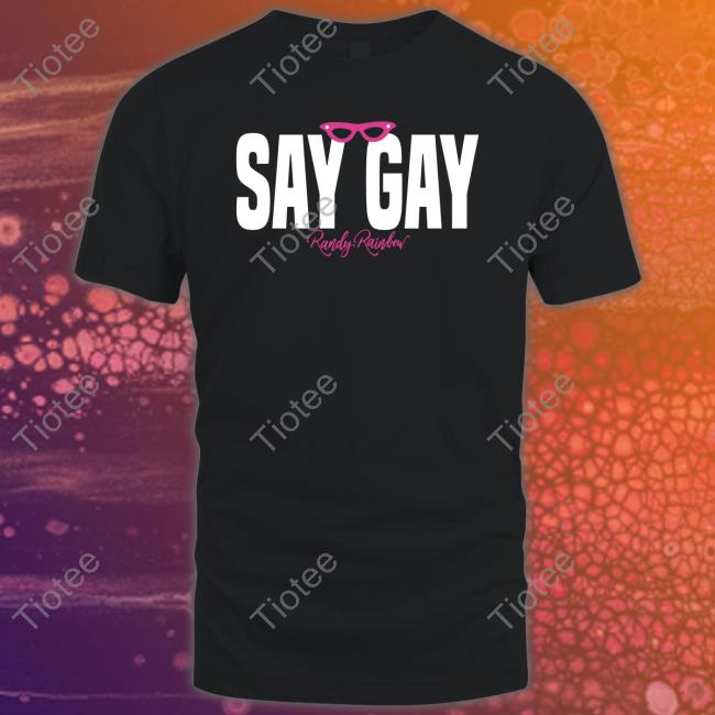 Randy Rainbow Say Gay Randy Rainbow Shirt