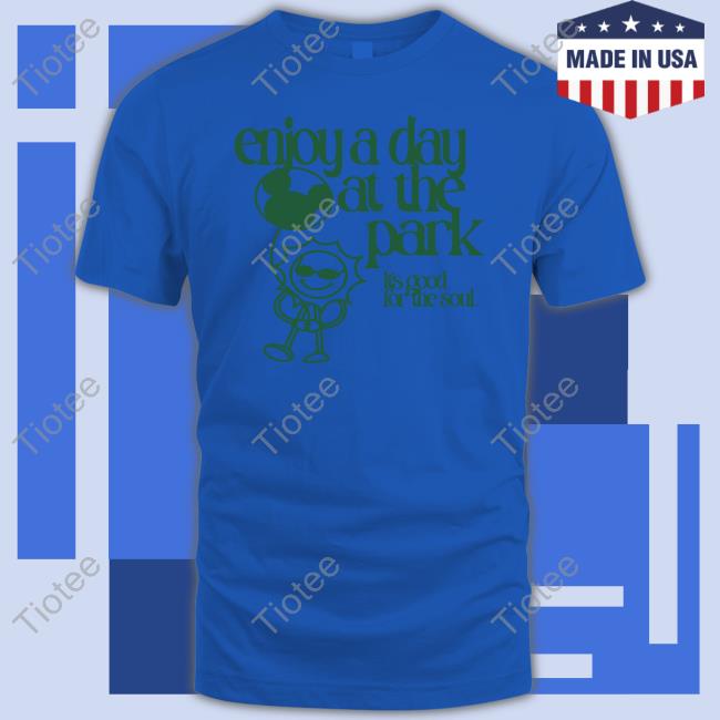 Sage And Sprout Merch Enjoy A Day At The Park Its Good For The Soul Shirts