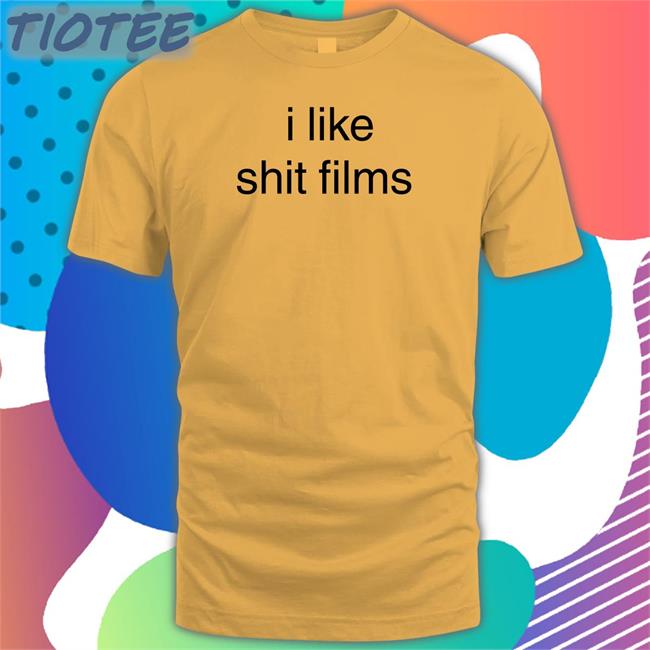 I Like Shit Films Sweatshirt Shirts That Go Hard