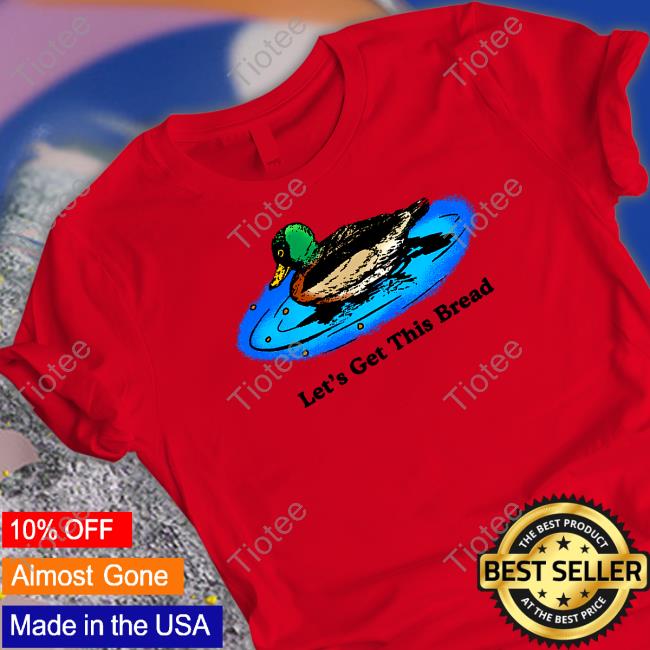 Middleclassfancy Merch Duck Let's Get This Bread Shirt