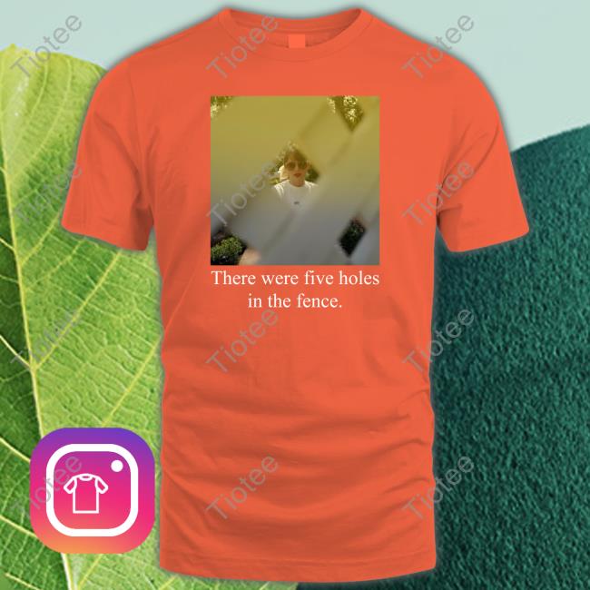 Taylor Swift There Were Five Holes In The Fence Shirt