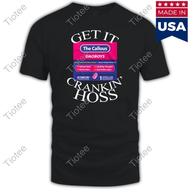 The Callous Daoboys Get It Crankin Hoss Shirt