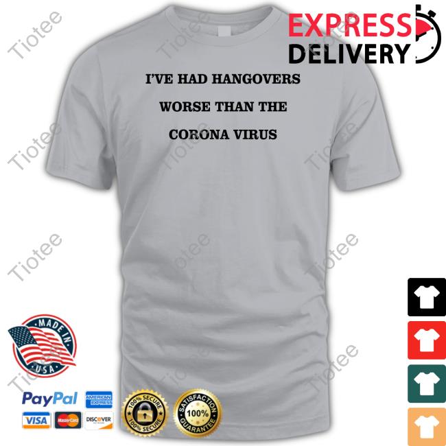 Martyupnorth 2 I've Had Hangovers Worse Than The Corona Virus T Shirt
