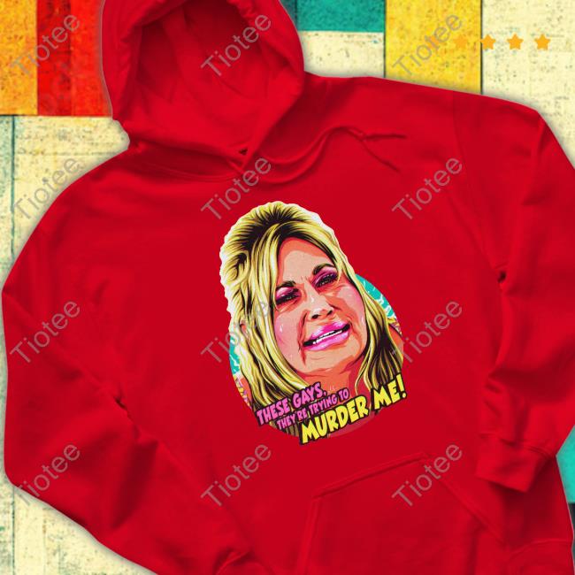 Nordacious Shop Jennifer Coolidge These Gays, They're Trying To Murder Me Shirt The White Lotus
