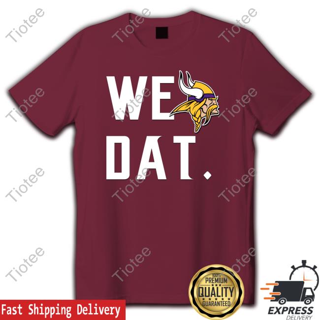 Minnesota Vikings We Dat T-Shirt