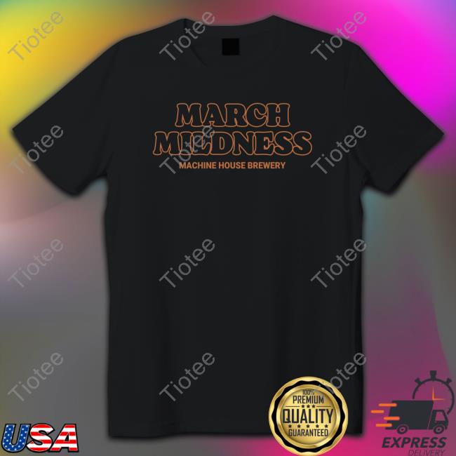March Mildness Machine House Brewery Shirt