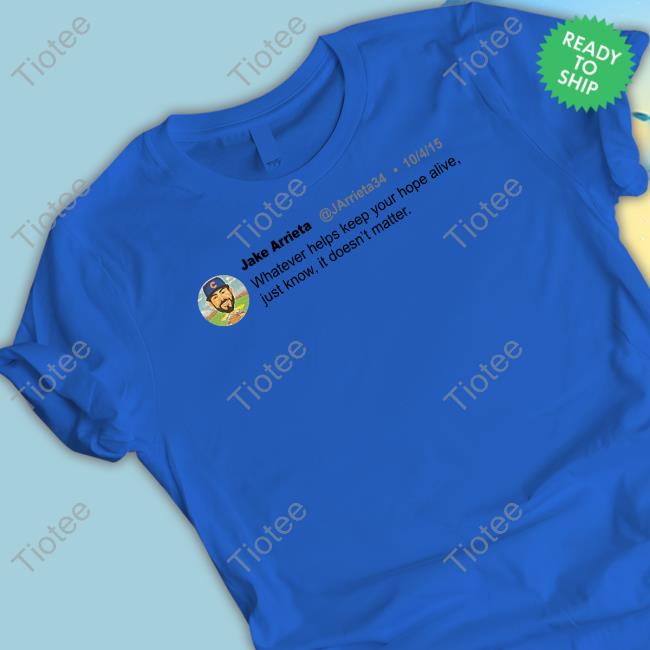 Jake Arrieta Whatever Helps Keep Your Hope Alive T-Shirt Obvious Shirts