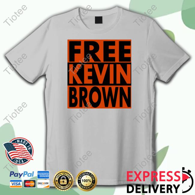 Official BreakingT Shop Free Kevin Brown Funny Shirt