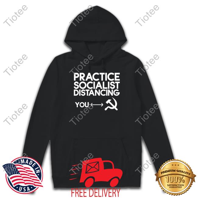 Practice Socialist Distancing Shirts
