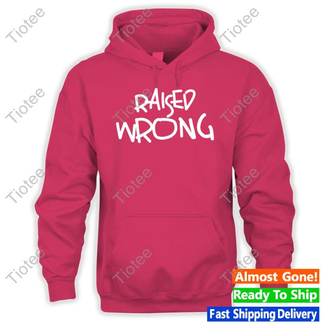 Raised Wrong Sweatshirt