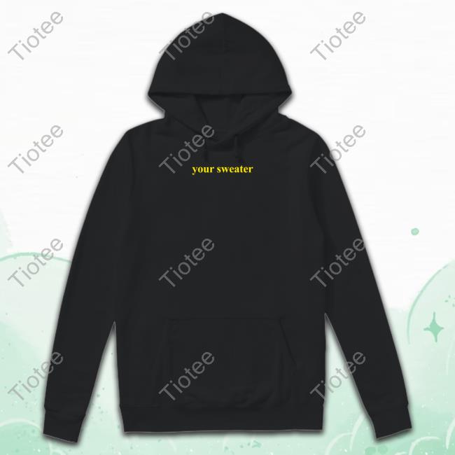 Conangray Wearing Your Sweater Hoodied Sweatshirt